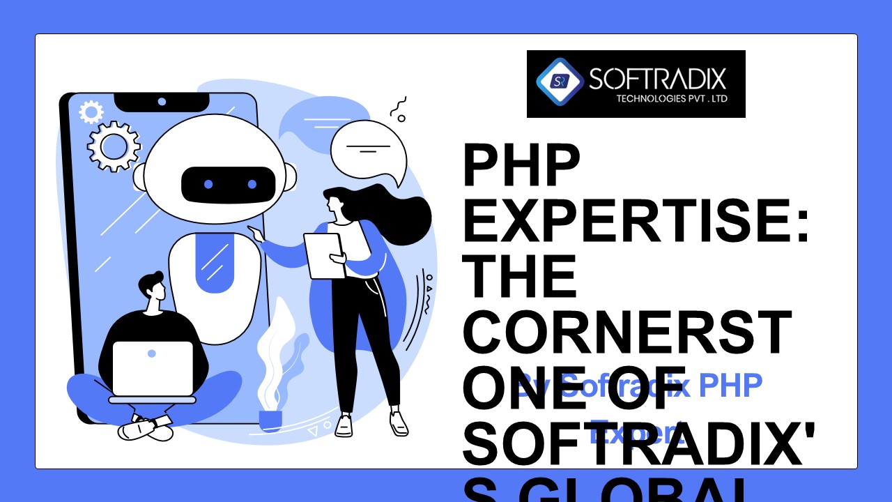 PHP Expertise: The Cornerstone of Softradix's Global Web Solutions