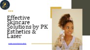 Effective Skincare Solutions by PK Esthetics & Laser
