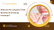 What are the Long-term Cost Benefits of Choosing Invisalign?