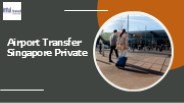 Singapore – Hassle-Free Private Airport Transfers