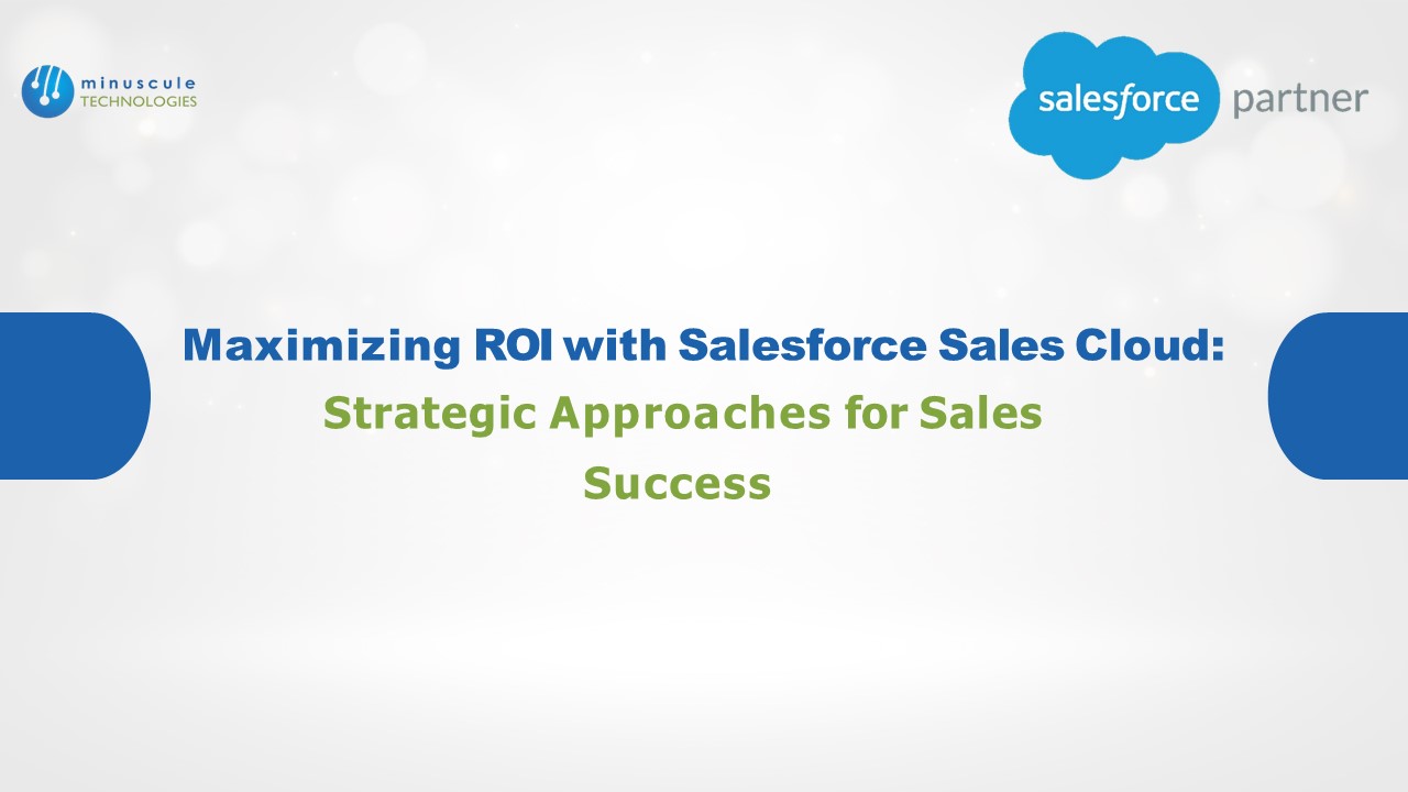 Maximizing ROI with Salesforce Sales Cloud: Strategic Approaches for ...