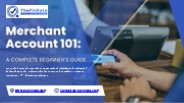 Merchant Account 101: A Complete Beginner’s Guide