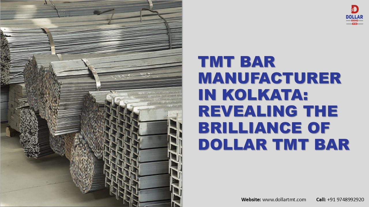 TMT Bar Manufacturer in Kolkata: Revealing the Brilliance of Dollar TMT Bar
