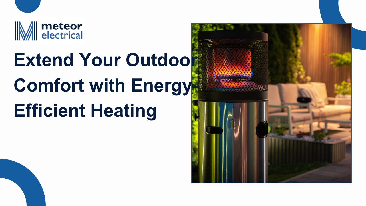 Extend Your Outdoor Comfort with Energy-Efficient Heating