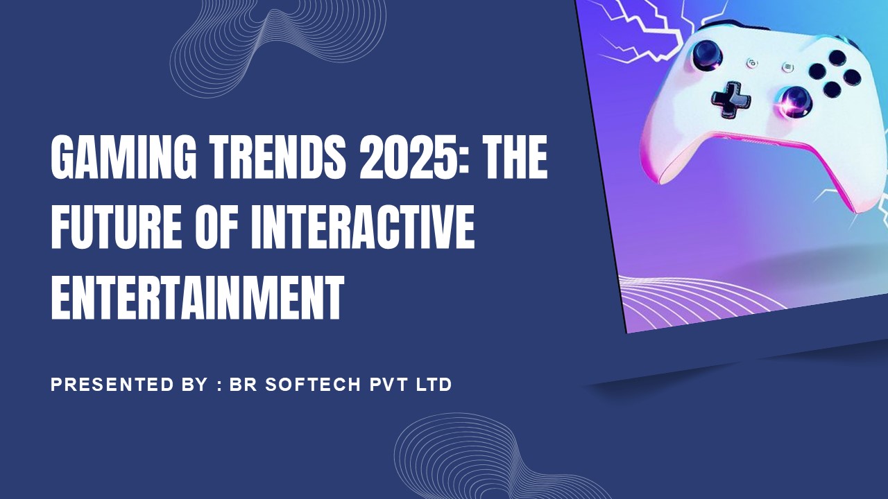 Gaming Trends 2025: The Future of Interactive Entertainment
