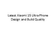 Latest Xiaomi 15 Ultra Phone Design and Build Quality