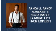 Randall Randy Konsker: 5 Sustainable Farming Tips from Experts