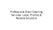 Professional Drain Cleaning Services: Local, Prompt & Reliable Solutions