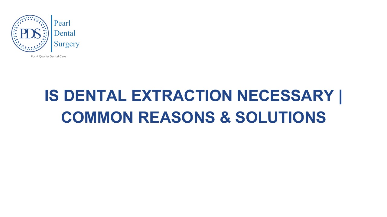 Is Dental Extraction Necessary | Common Reasons & Solutions
