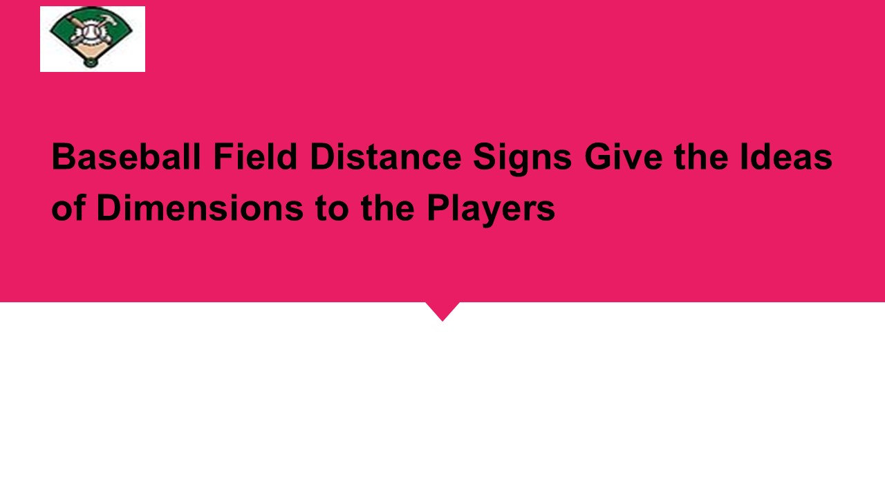 Baseball Field Distance Signs Give the Ideas of Dimensions to the Players
