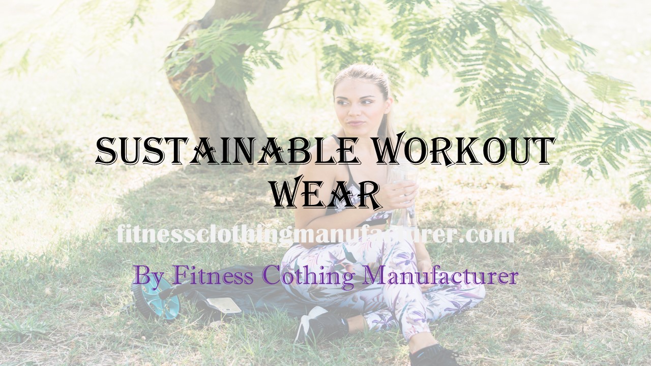 Sustainable Workout Wear By Fitness Clothing Manufacturer