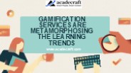 Gamification Services are Metamorphosing the Learning Trends