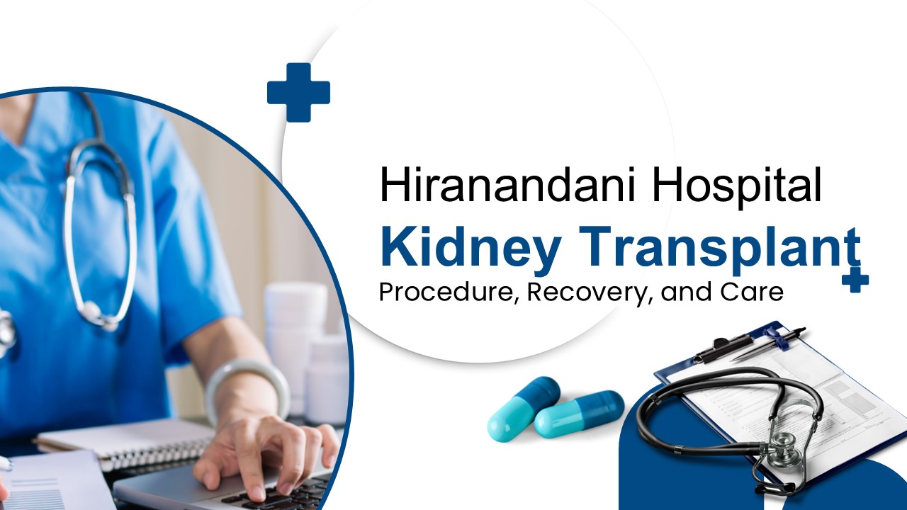 PPT – Hiranandani Hospital Kidney Transplant: Procedure, Recovery, and ...