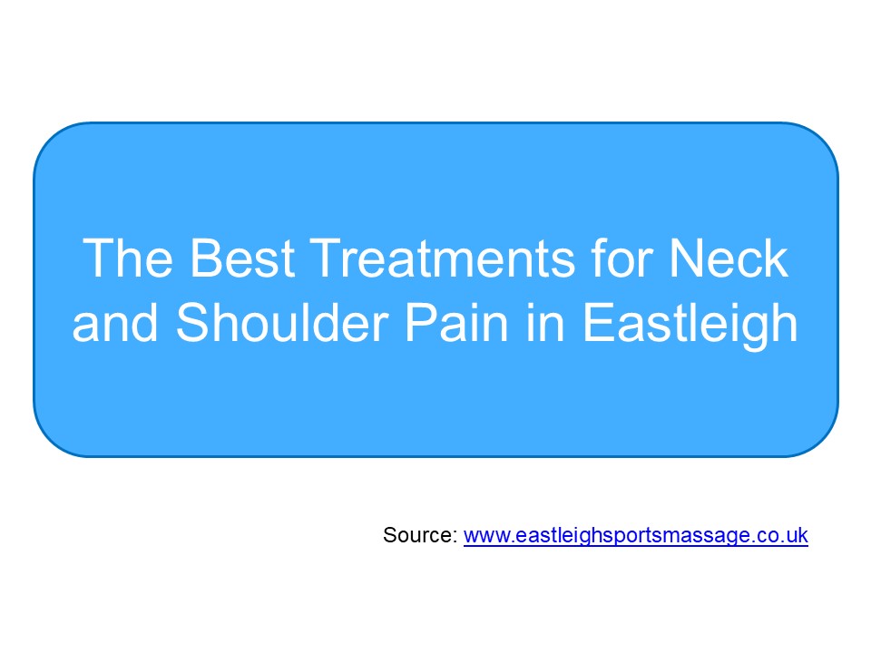 The Best Treatments for Neck and Shoulder Pain in Eastleigh