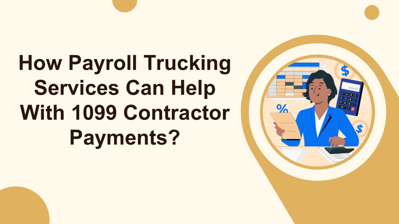 How Payroll Trucking Services Can Help with 1099 Contractor Payments?