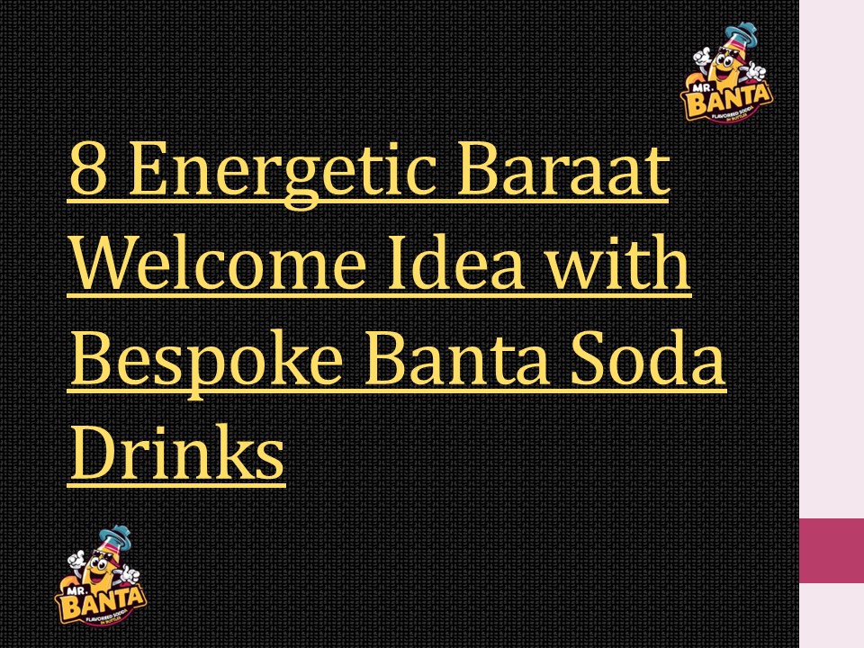 8 Energetic Baraat Welcome Idea with Bespoke Banta Soda Drinks