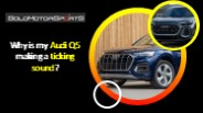 Why is my Audi Q5 making a ticking sound