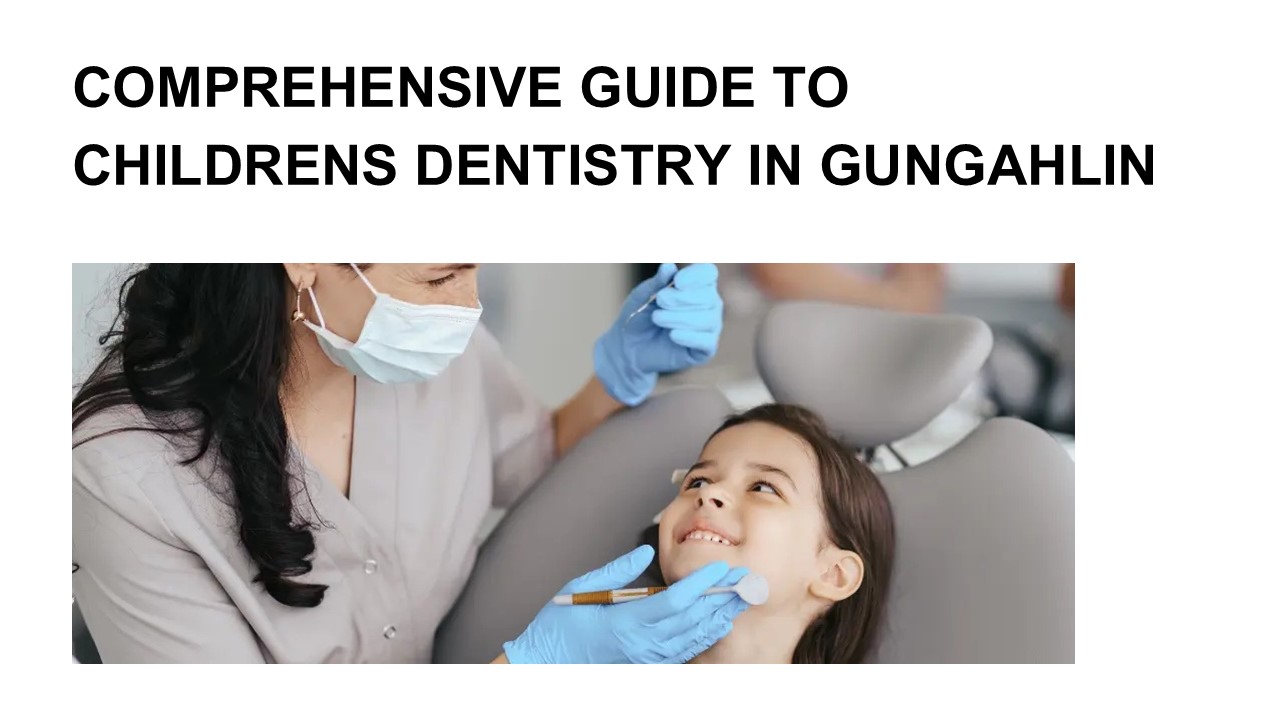 Comprehensive Guide to Childrens Dentistry in Gungahlin