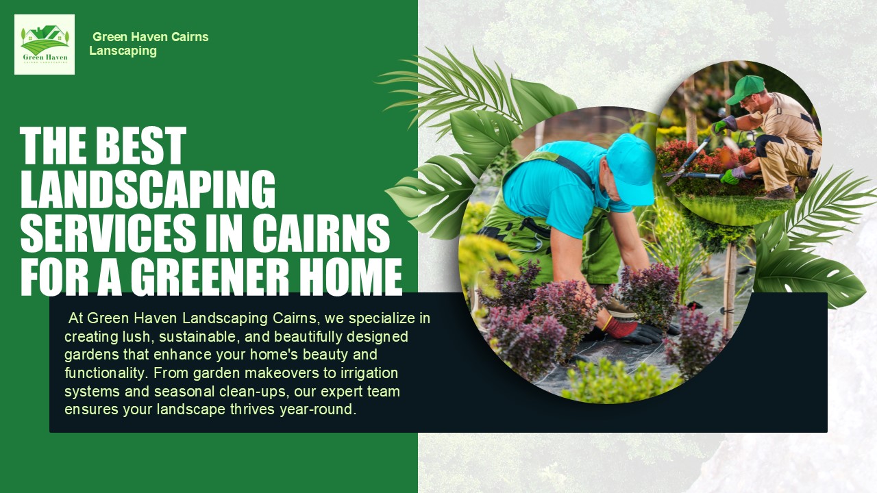 The Best Landscaping Services in Cairns for a Greener Home
