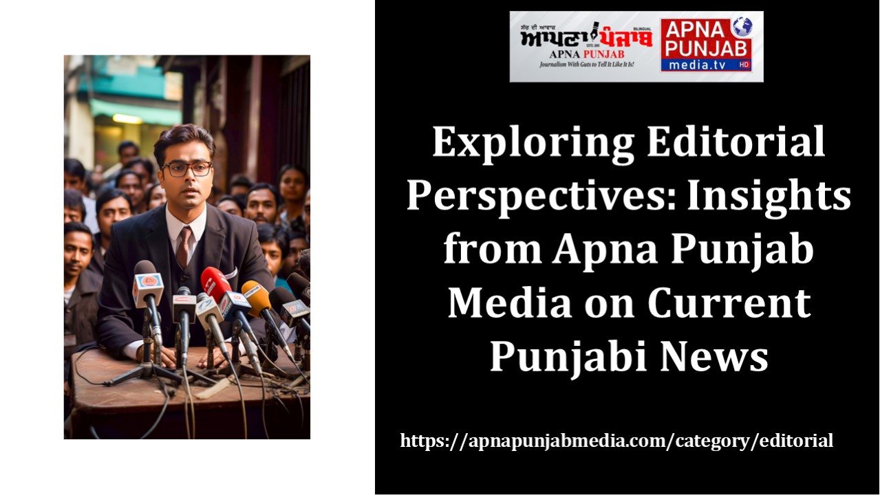 Editorial Opinions & News in Punjabi | Apna Punjab Media