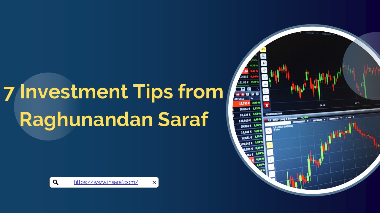 7 Investment Tips from Raghunandan Saraf