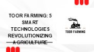 Toor Farming: 5 Smart Technologies Revolutionizing Agriculture
