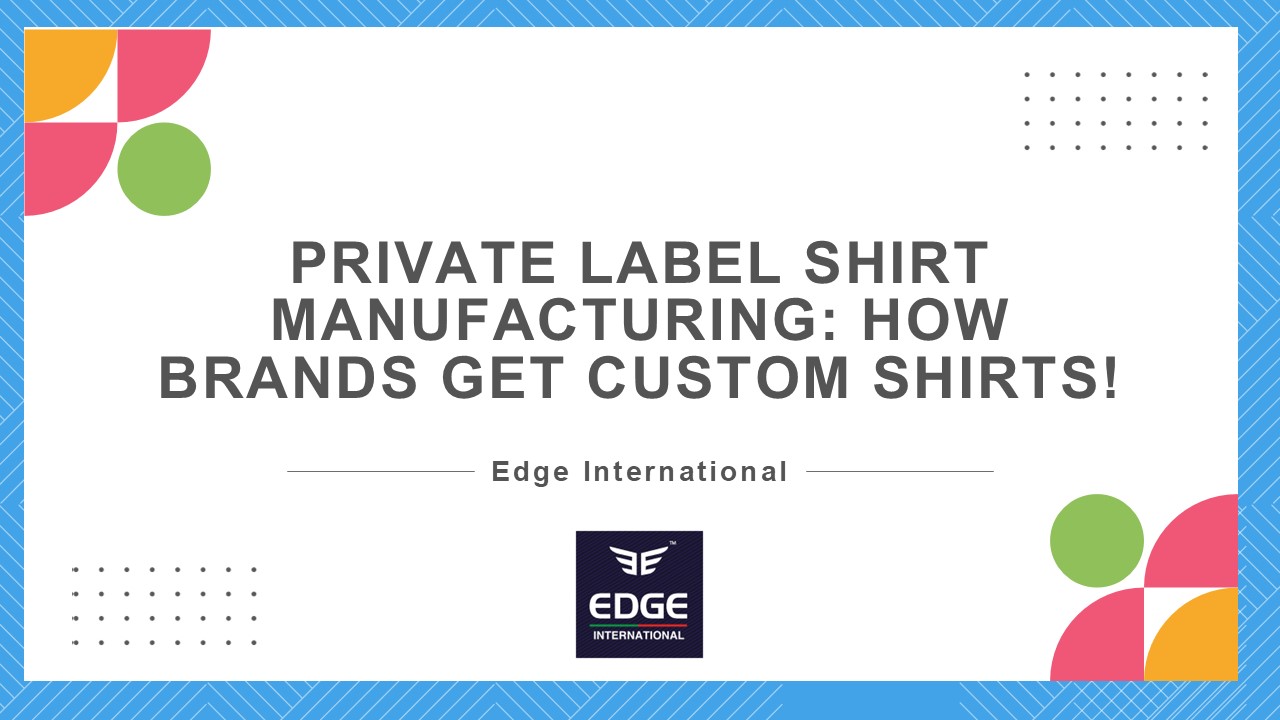 Private Label Shirt Manufacturing How Brands Get Custom Shirts!