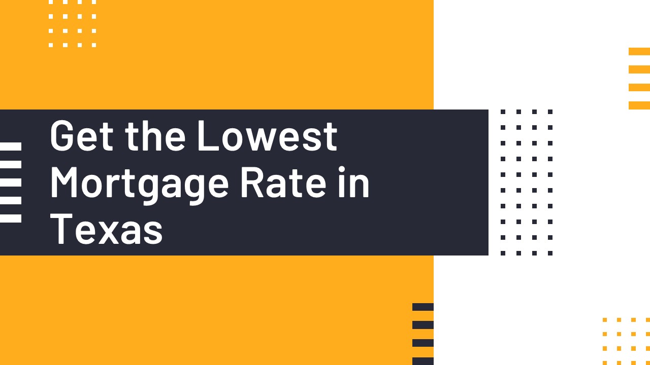 Get the Lowest Mortgage Rate in Texas