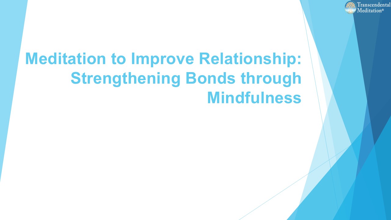 Meditation to Improve Relationship: Strengthening Bonds through Mindfulness