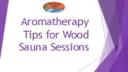 Aromatherapy Tips for Wood Sauna Sessions