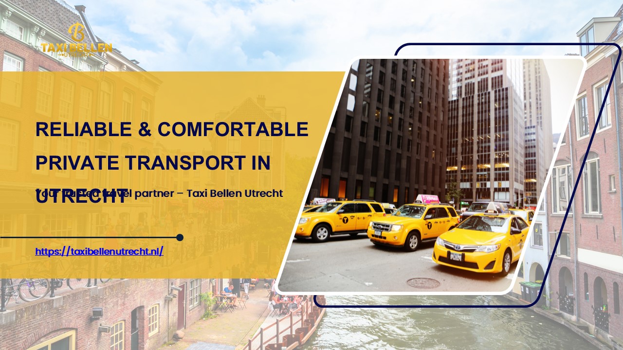 Private Taxi Services in Utrecht – Taxi Bellen Utrecht