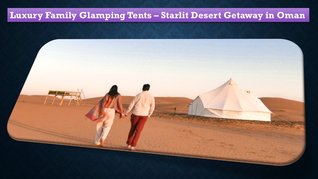 Luxury Family Glamping Tents – Starlit Desert Getaway in Oman