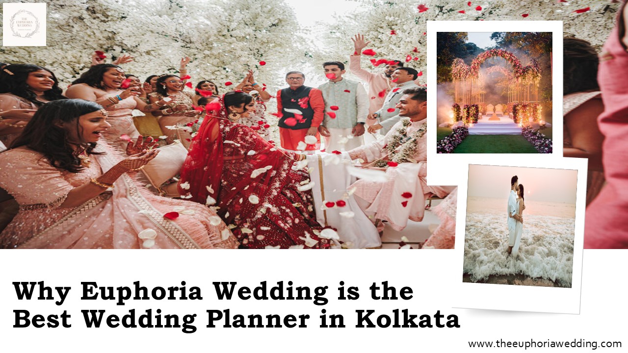 Why Euphoria Wedding is the Best Wedding Planner in Kolkata