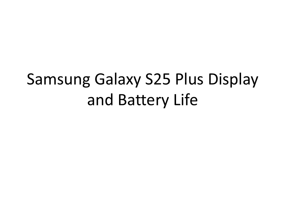 Samsung Galaxy S25 Plus Display and Battery Life