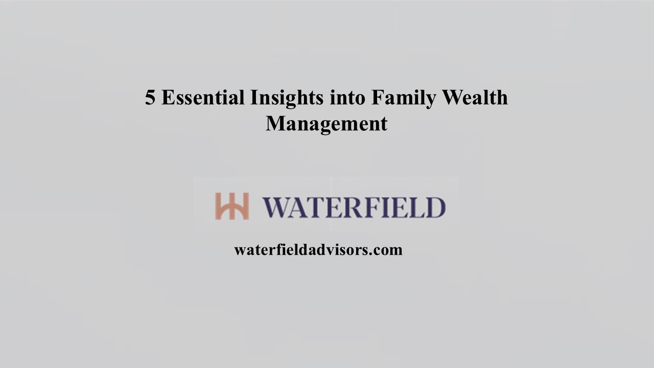 5 Essential Insights into Family Wealth Management