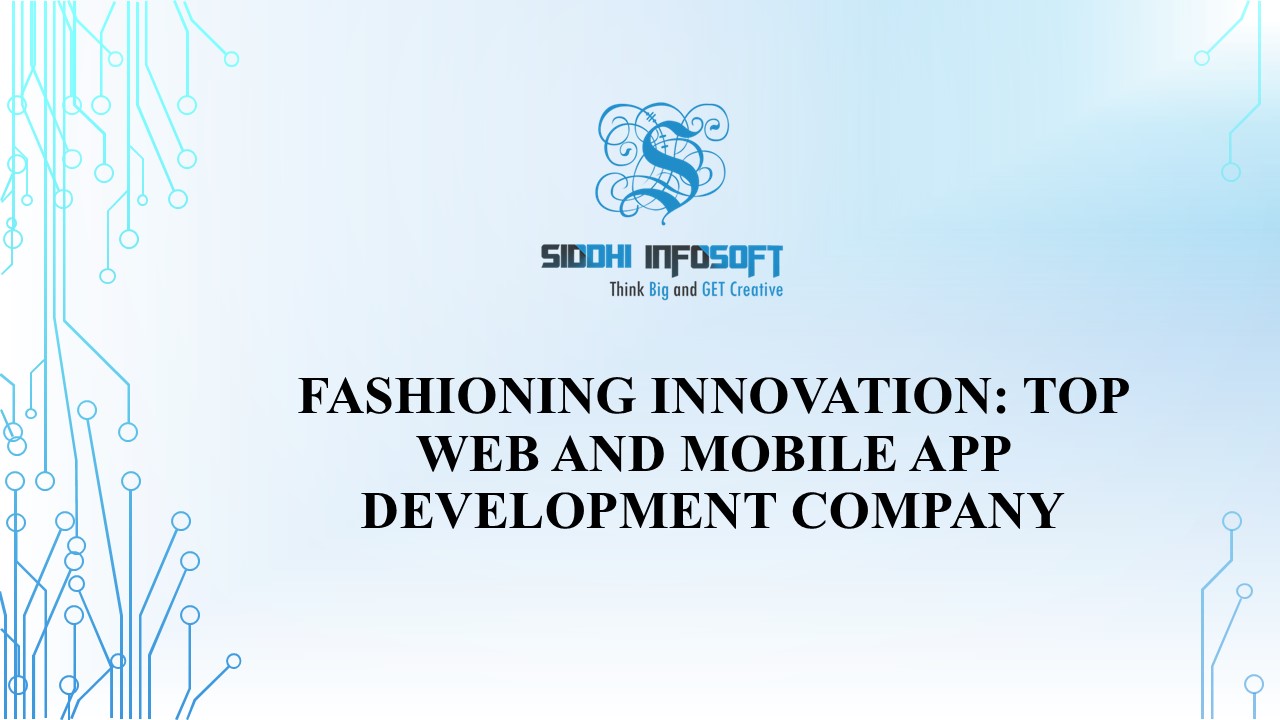 Fashioning Innovation: Top Web and Mobile App Development Company