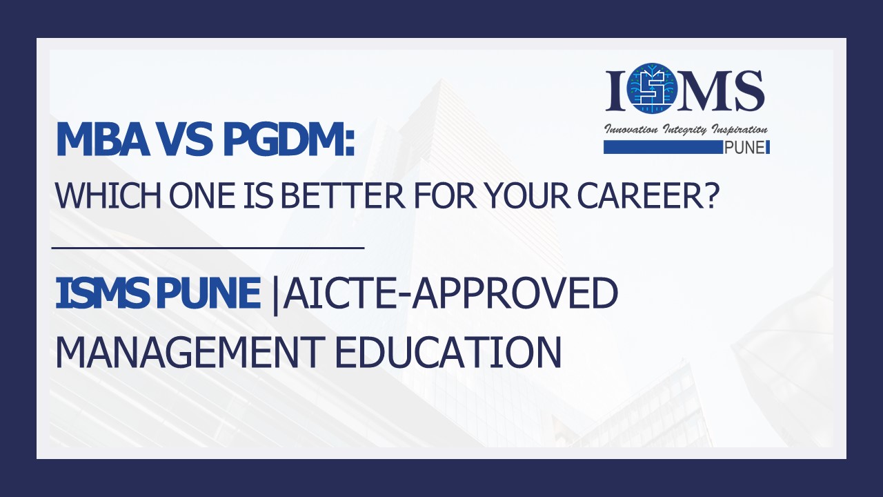 MBA vs PGDM Which One is Better ISMS Pune