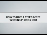 How to Have a Stress-Free Wedding Photoshoot