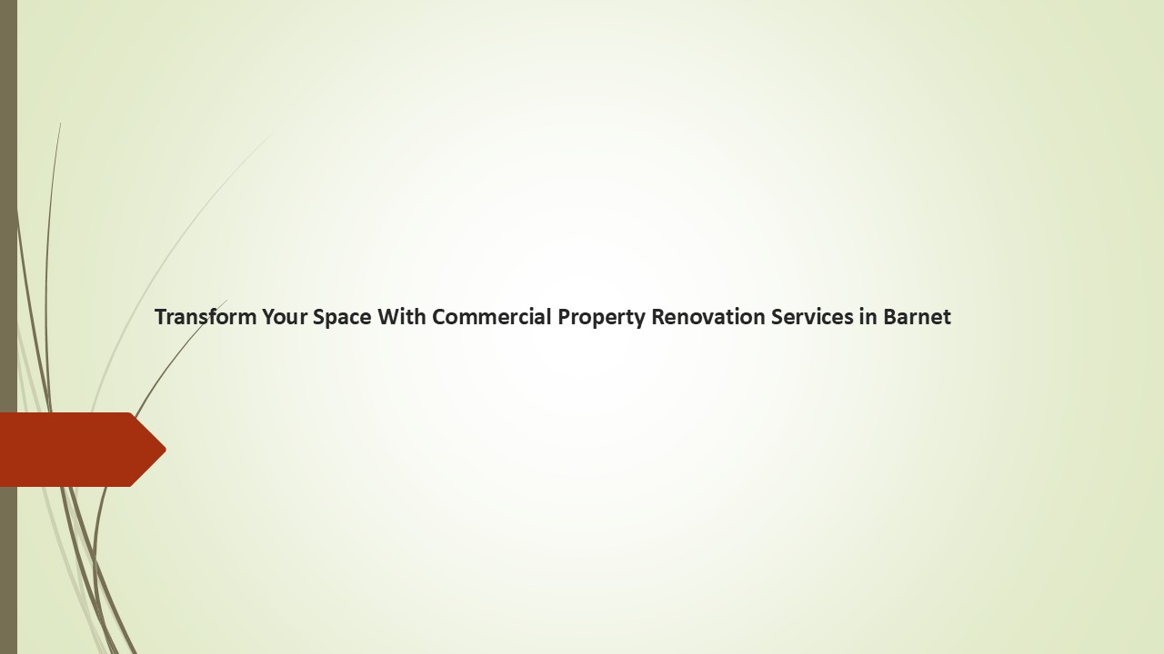 Transform Your Space With Commercial Property Renovation Services in Barnet