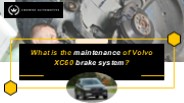 What is the maintenance of Volvo XC60 brake system