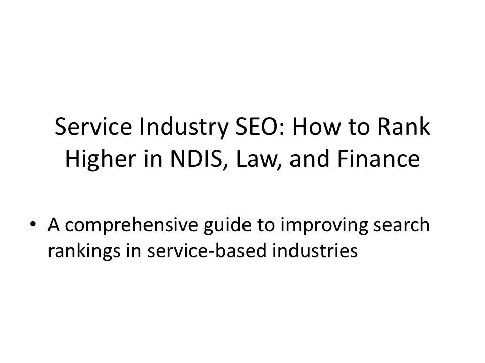 Service Industry SEO: How to Rank Higher in NDIS, Law, and Finance