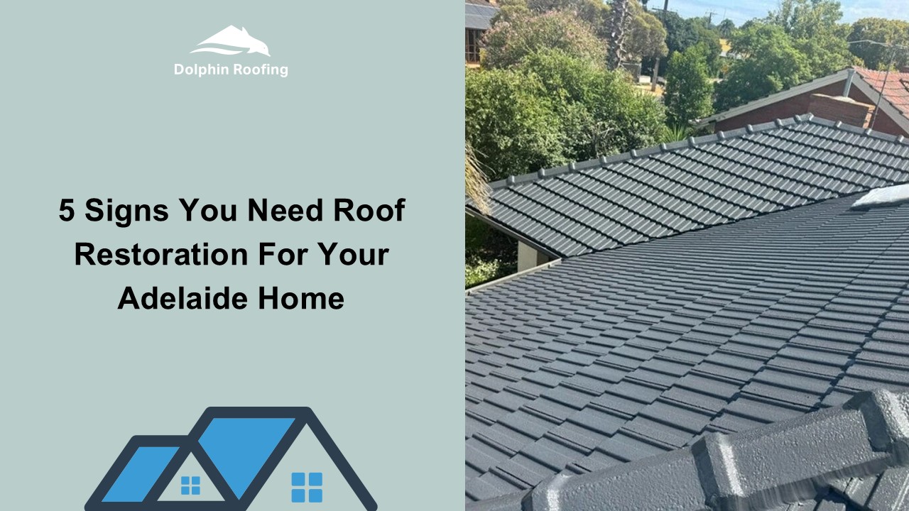 5 Signs You Need Roof Restoration For Your Adelaide Home