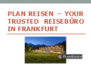 Plan Reisen – Your Trusted Reisebüro in Frankfurt