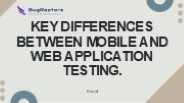 Differences in Web App Testing and Mobile App Testing.