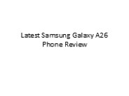 Latest Samsung Galaxy A26 Phone Review