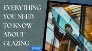 Everything You Need To Know About Glazing