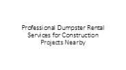 Professional Dumpster Rental Services for Construction Projects Nearby