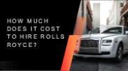 How Much Does it Cost to Hire Rolls Royce
