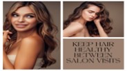 Keep Hair Healthy Between Salon Visits