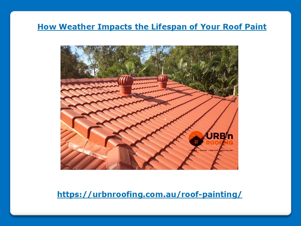 How Weather Impacts the Lifespan of Your Roof Paint